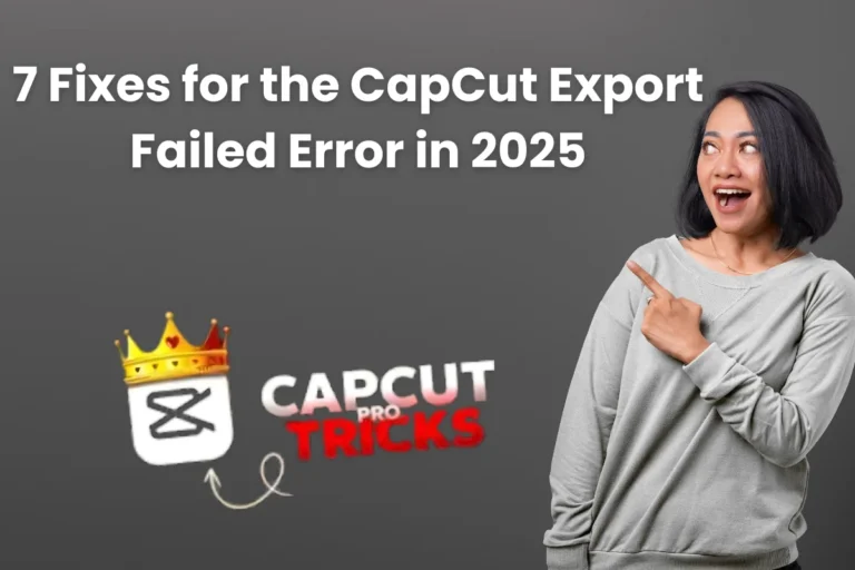 7 Fixes for the CapCut Export Failed Error in 2025