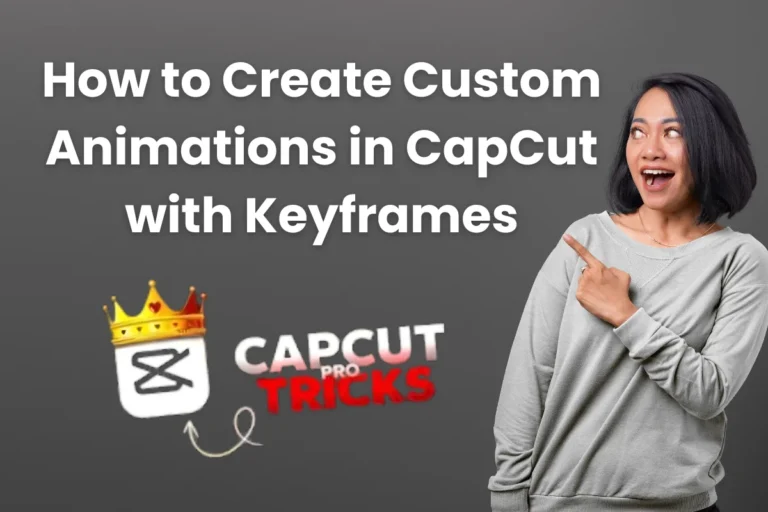 How to Create Custom Animations in CapCut with Keyframes
