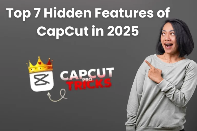 Top 7 Hidden Features of CapCut in 2025