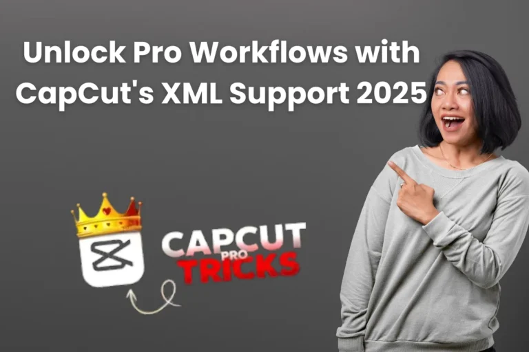 Unlock Pro Workflows with CapCut's XML Support 2025